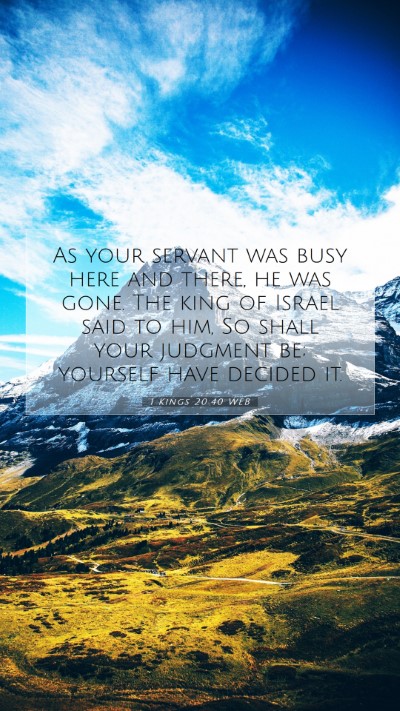 Picture 07 - 1 Kings 20:40 WEB Mobile Phone Wallpaper - As your servant was busy here and there, he was - Mobile Bible Verse Wallpaper