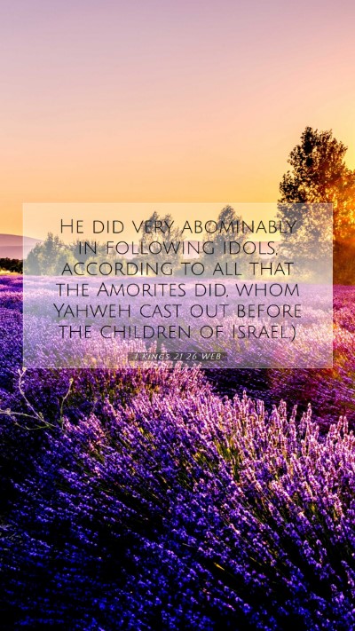 Picture 07 - 1 Kings 21:26 WEB Mobile Phone Wallpaper - He did very abominably in following idols, - Mobile Bible Verse Wallpaper