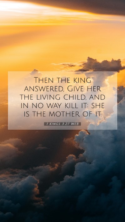 Picture 07 - 1 Kings 3:27 WEB Mobile Phone Wallpaper - Then the king answered, Give her the living - Mobile Bible Verse Wallpaper
