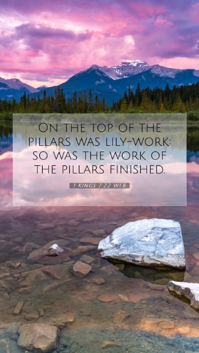 Picture 07 - 1 Kings 7:22 WEB Mobile Phone Wallpaper - On the top of the pillars was lily-work: so was - Mobile Bible Verse Wallpaper