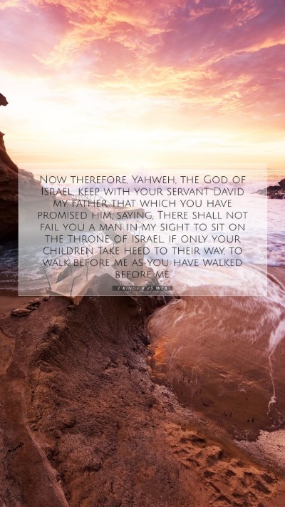 Picture 07 - 1 Kings 8:25 WEB Mobile Phone Wallpaper - Now therefore, Yahweh, the God of Israel, keep - Mobile Bible Verse Wallpaper