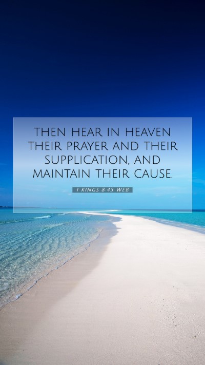 Picture 07 - 1 Kings 8:45 WEB Mobile Phone Wallpaper - then hear in heaven their prayer and their - Mobile Bible Verse Wallpaper