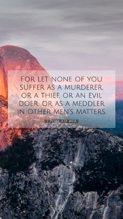 Picture 07 - 1 Peter 4:15 WEB Mobile Phone Wallpaper - For let none of you suffer as a murderer, or a - Mobile Bible Verse Wallpaper