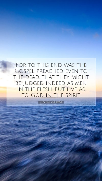Picture 07 - 1 Peter 4:6 WEB Mobile Phone Wallpaper - For to this end was the Gospel preached even to - Mobile Bible Verse Wallpaper