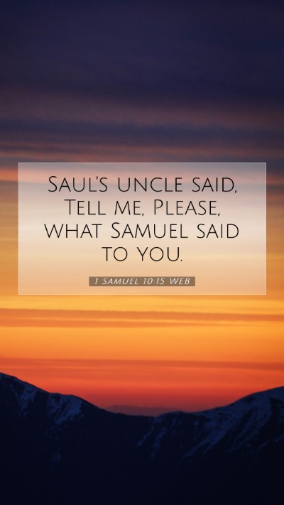 Picture 07 - 1 Samuel 10:15 WEB Mobile Phone Wallpaper - Saul's uncle said, Tell me, Please, what Samuel - Mobile Bible Verse Wallpaper