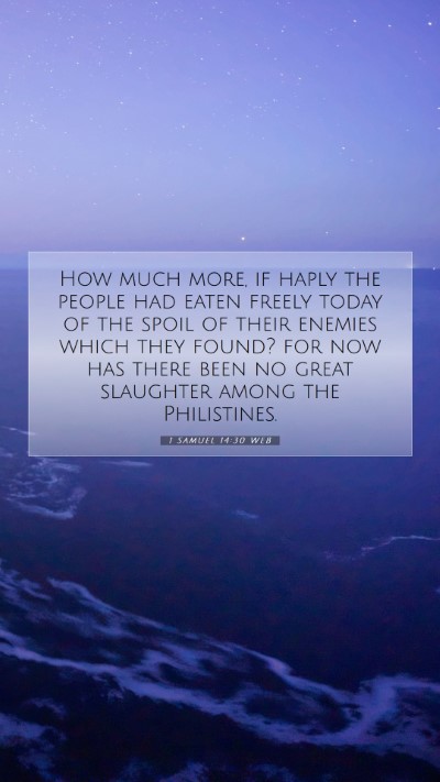 Picture 07 - 1 Samuel 14:30 WEB Mobile Phone Wallpaper - How much more, if haply the people had eaten - Mobile Bible Verse Wallpaper