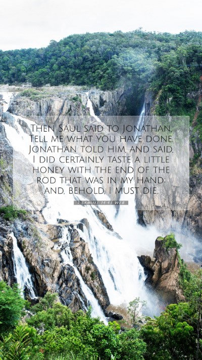 Picture 07 - 1 Samuel 14:43 WEB Mobile Phone Wallpaper - Then Saul said to Jonathan, Tell me what you have - Mobile Bible Verse Wallpaper