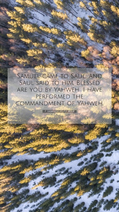 Picture 07 - 1 Samuel 15:13 WEB Mobile Phone Wallpaper - Samuel came to Saul; and Saul said to him, - Mobile Bible Verse Wallpaper