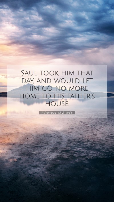 Picture 07 - 1 Samuel 18:2 WEB Mobile Phone Wallpaper - Saul took him that day, and would let him go no - Mobile Bible Verse Wallpaper
