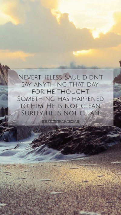 Picture 07 - 1 Samuel 20:26 WEB Mobile Phone Wallpaper - Nevertheless Saul didn't say anything that day: - Mobile Bible Verse Wallpaper