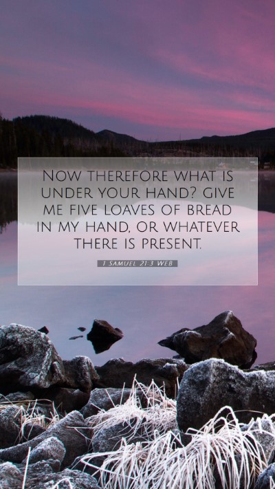 Picture 07 - 1 Samuel 21:3 WEB Mobile Phone Wallpaper - Now therefore what is under your hand? give me - Mobile Bible Verse Wallpaper
