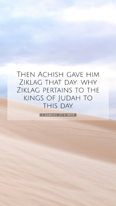 Picture 07 - 1 Samuel 27:6 WEB Mobile Phone Wallpaper - Then Achish gave him Ziklag that day: why Ziklag - Mobile Bible Verse Wallpaper