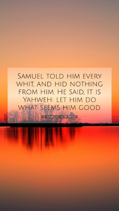 Picture 07 - 1 Samuel 3:18 WEB Mobile Phone Wallpaper - Samuel told him every whit, and hid nothing from - Mobile Bible Verse Wallpaper