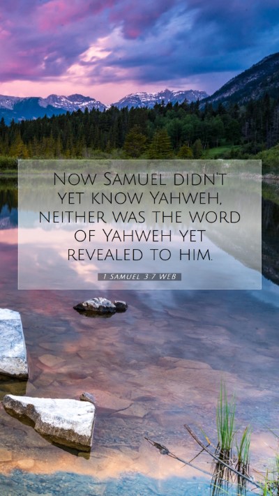 Picture 07 - 1 Samuel 3:7 WEB Mobile Phone Wallpaper - Now Samuel didn't yet know Yahweh, neither was - Mobile Bible Verse Wallpaper
