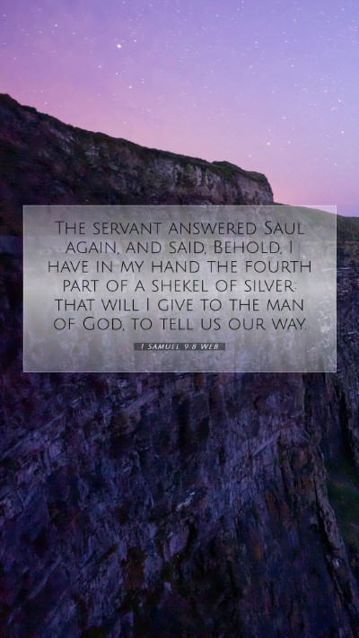 Picture 07 - 1 Samuel 9:8 WEB Mobile Phone Wallpaper - The servant answered Saul again, and said, - Mobile Bible Verse Wallpaper