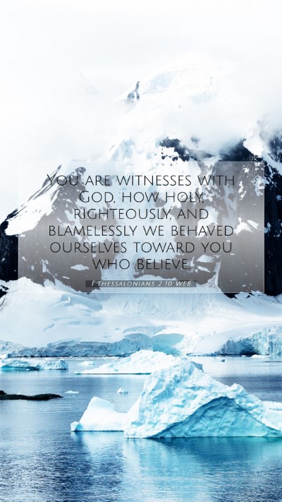 Picture 07 - 1 Thessalonians 2:10 WEB Mobile Phone Wallpaper - You are witnesses with God, how holy, - Mobile Bible Verse Wallpaper