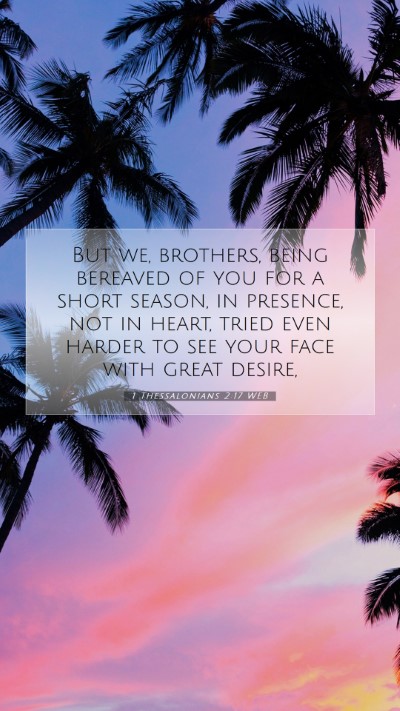 Picture 07 - 1 Thessalonians 2:17 WEB Mobile Phone Wallpaper - But we, brothers, being bereaved of you for a - Mobile Bible Verse Wallpaper
