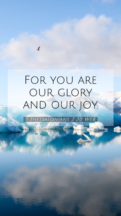 Picture 07 - 1 Thessalonians 2:20 WEB Mobile Phone Wallpaper - For you are our glory and our - Mobile Bible Verse Wallpaper