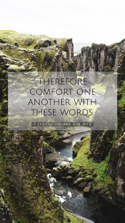 Picture 07 - 1 Thessalonians 4:18 WEB Mobile Phone Wallpaper - Therefore comfort one another with these - Mobile Bible Verse Wallpaper