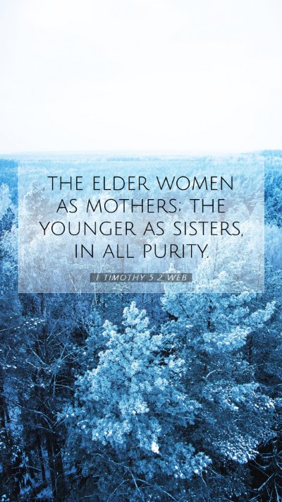 Picture 07 - 1 Timothy 5:2 WEB Mobile Phone Wallpaper - the elder women as mothers; the younger as - Mobile Bible Verse Wallpaper