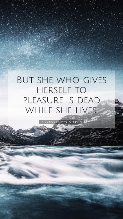 Picture 07 - 1 Timothy 5:6 WEB Mobile Phone Wallpaper - But she who gives herself to pleasure is dead - Mobile Bible Verse Wallpaper
