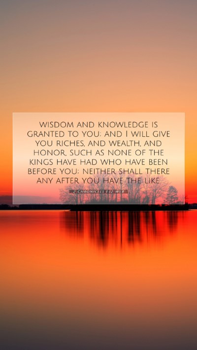 Picture 07 - 2 Chronicles 1:12 WEB Mobile Phone Wallpaper - wisdom and knowledge is granted to you; and I - Mobile Bible Verse Wallpaper