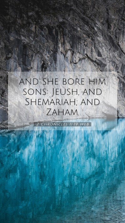 Picture 07 - 2 Chronicles 11:19 WEB Mobile Phone Wallpaper - and she bore him sons: Jeush, and Shemariah, and - Mobile Bible Verse Wallpaper