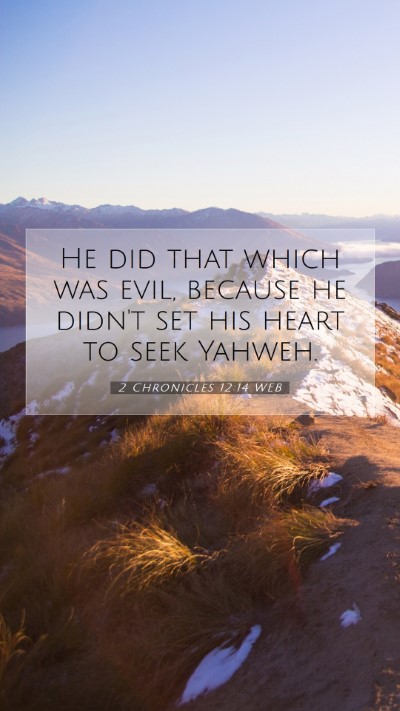 Picture 07 - 2 Chronicles 12:14 WEB Mobile Phone Wallpaper - He did that which was evil, because he didn't set - Mobile Bible Verse Wallpaper