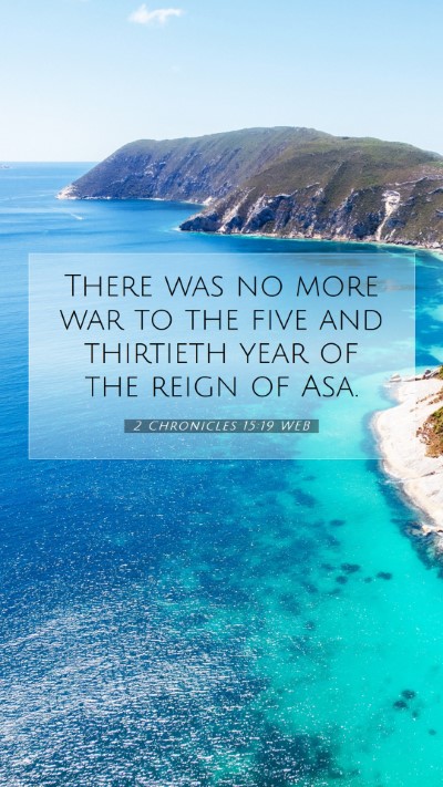 Picture 07 - 2 Chronicles 15:19 WEB Mobile Phone Wallpaper - There was no more war to the five and thirtieth - Mobile Bible Verse Wallpaper