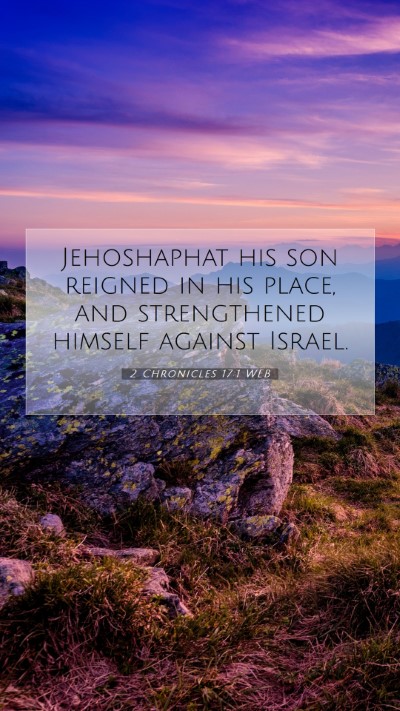 Picture 07 - 2 Chronicles 17:1 WEB Mobile Phone Wallpaper - Jehoshaphat his son reigned in his place, and - Mobile Bible Verse Wallpaper