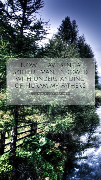 Picture 07 - 2 Chronicles 2:13 WEB Mobile Phone Wallpaper - Now I have sent a skillful man, endowed with - Mobile Bible Verse Wallpaper