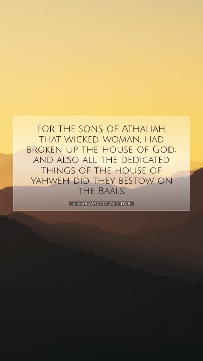 Picture 07 - 2 Chronicles 24:7 WEB Mobile Phone Wallpaper - For the sons of Athaliah, that wicked woman, had - Mobile Bible Verse Wallpaper