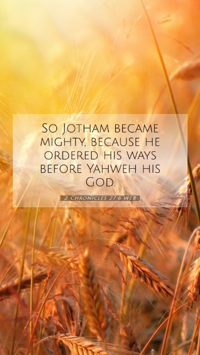 Picture 07 - 2 Chronicles 27:6 WEB Mobile Phone Wallpaper - So Jotham became mighty, because he ordered his - Mobile Bible Verse Wallpaper