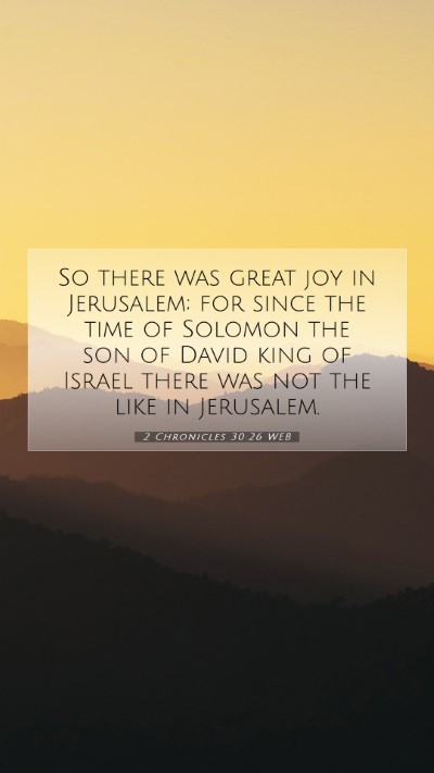 Picture 07 - 2 Chronicles 30:26 WEB Mobile Phone Wallpaper - So there was great joy in Jerusalem; for since - Mobile Bible Verse Wallpaper