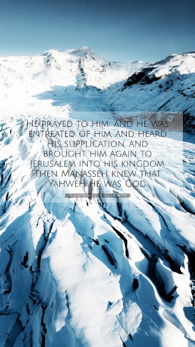 Picture 07 - 2 Chronicles 33:13 WEB Mobile Phone Wallpaper - He prayed to him; and he was entreated of him, - Mobile Bible Verse Wallpaper