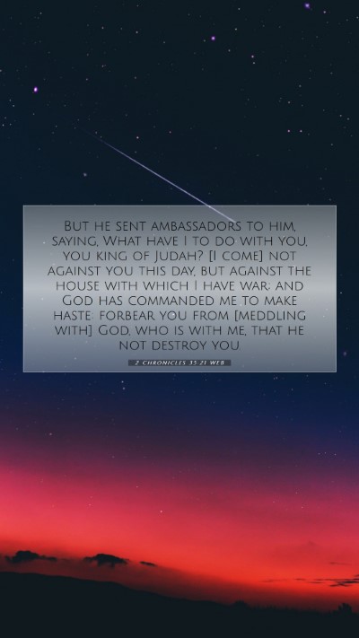 Picture 07 - 2 Chronicles 35:21 WEB Mobile Phone Wallpaper - But he sent ambassadors to him, saying, What have - Mobile Bible Verse Wallpaper