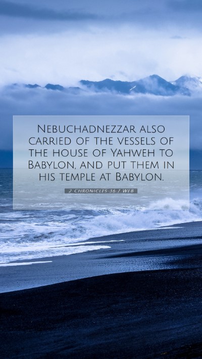 Picture 07 - 2 Chronicles 36:7 WEB Mobile Phone Wallpaper - Nebuchadnezzar also carried of the vessels of the - Mobile Bible Verse Wallpaper