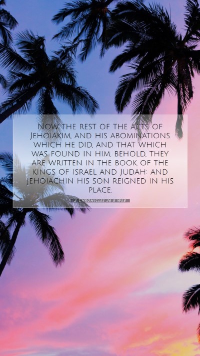 Picture 07 - 2 Chronicles 36:8 WEB Mobile Phone Wallpaper - Now the rest of the acts of Jehoiakim, and his - Mobile Bible Verse Wallpaper