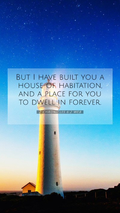 Picture 07 - 2 Chronicles 6:2 WEB Mobile Phone Wallpaper - But I have built you a house of habitation, and a - Mobile Bible Verse Wallpaper