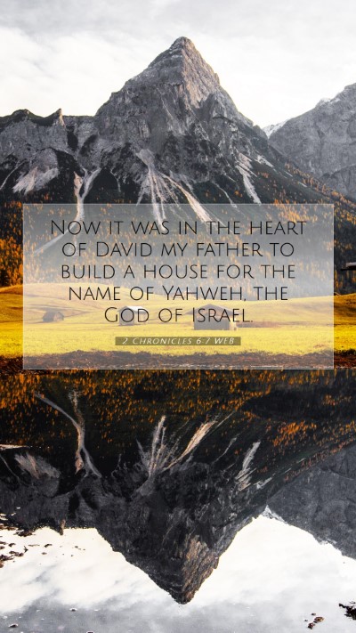 Picture 07 - 2 Chronicles 6:7 WEB Mobile Phone Wallpaper - Now it was in the heart of David my father to - Mobile Bible Verse Wallpaper