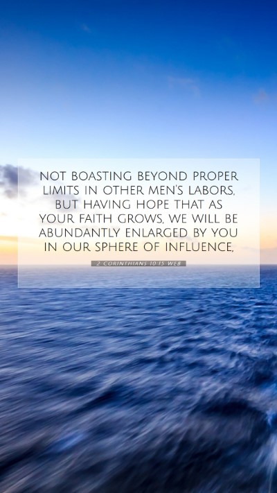 Picture 07 - 2 Corinthians 10:15 WEB Mobile Phone Wallpaper - not boasting beyond proper limits in other men's - Mobile Bible Verse Wallpaper