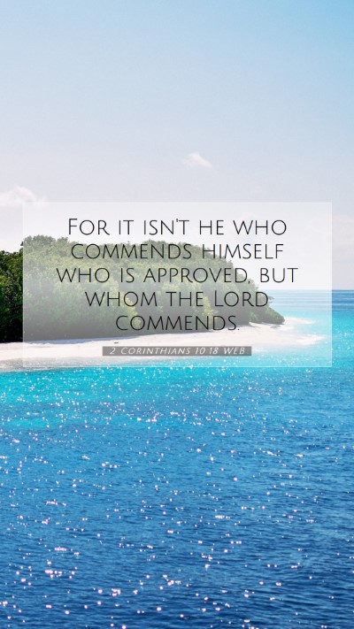 Picture 07 - 2 Corinthians 10:18 WEB Mobile Phone Wallpaper - For it isn't he who commends himself who is - Mobile Bible Verse Wallpaper