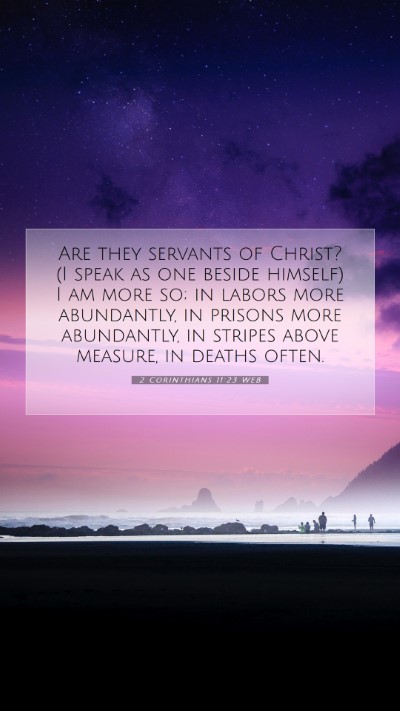 Picture 07 - 2 Corinthians 11:23 WEB Mobile Phone Wallpaper - Are they servants of Christ? (I speak as one - Mobile Bible Verse Wallpaper