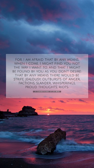Picture 07 - 2 Corinthians 12:20 WEB Mobile Phone Wallpaper - For I am afraid that by any means, when I come, I - Mobile Bible Verse Wallpaper