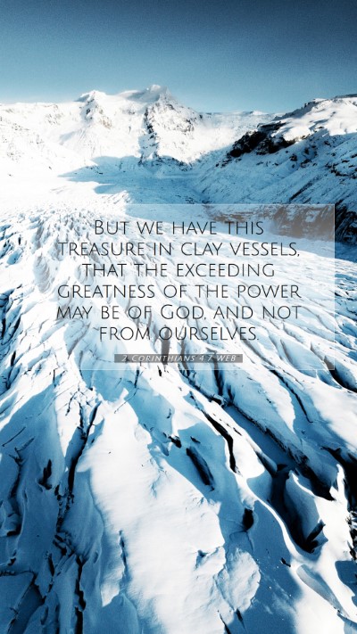 Picture 07 - 2 Corinthians 4:7 WEB Mobile Phone Wallpaper - But we have this treasure in clay vessels, that - Mobile Bible Verse Wallpaper