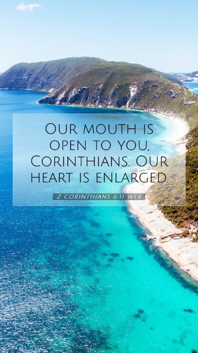 Picture 07 - 2 Corinthians 6:11 WEB Mobile Phone Wallpaper - Our mouth is open to you, Corinthians. Our heart - Mobile Bible Verse Wallpaper