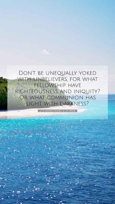 Picture 07 - 2 Corinthians 6:14 WEB Mobile Phone Wallpaper - Don't be unequally yoked with unbelievers, for - Mobile Bible Verse Wallpaper
