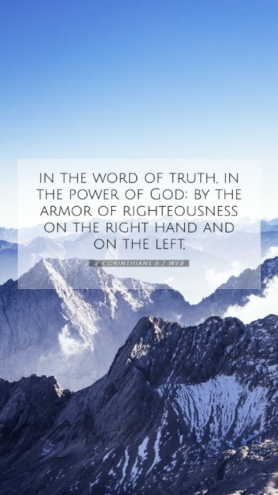 Picture 07 - 2 Corinthians 6:7 WEB Mobile Phone Wallpaper - in the word of truth, in the power of God; by the - Mobile Bible Verse Wallpaper