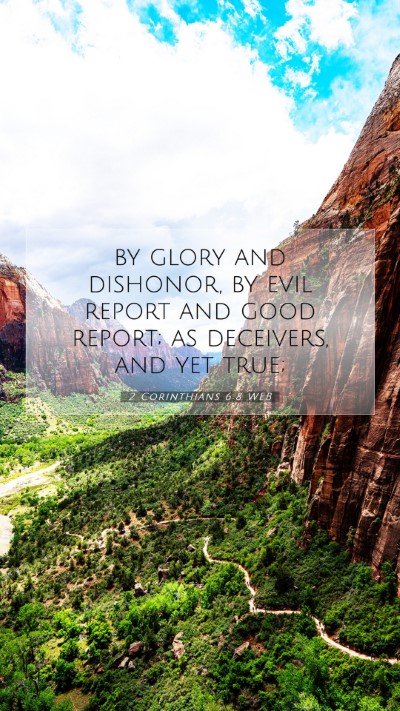 Picture 07 - 2 Corinthians 6:8 WEB Mobile Phone Wallpaper - by glory and dishonor, by evil report and good - Mobile Bible Verse Wallpaper