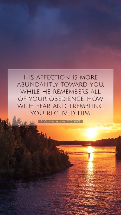 Picture 07 - 2 Corinthians 7:15 WEB Mobile Phone Wallpaper - His affection is more abundantly toward you, - Mobile Bible Verse Wallpaper